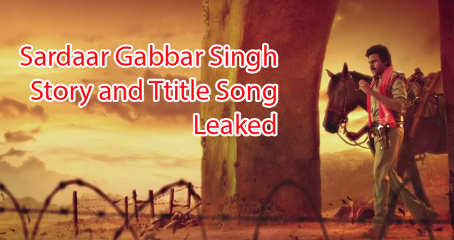 Sardaar Gabbar Singh Story and Title Song Leaked
